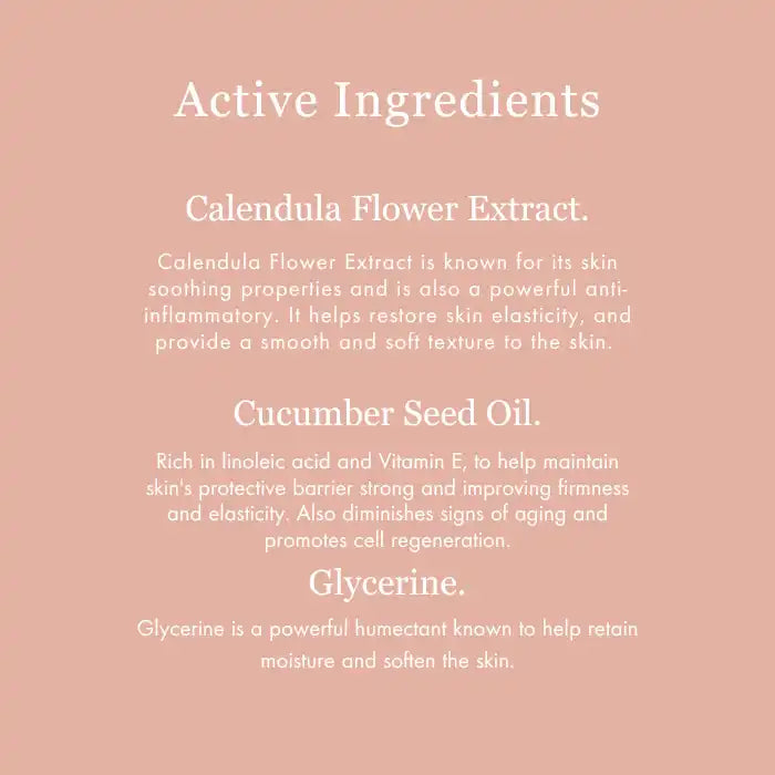 List of active skincare ingredients featuring calendula flower extract, cucumber seed oil, and glycerine.