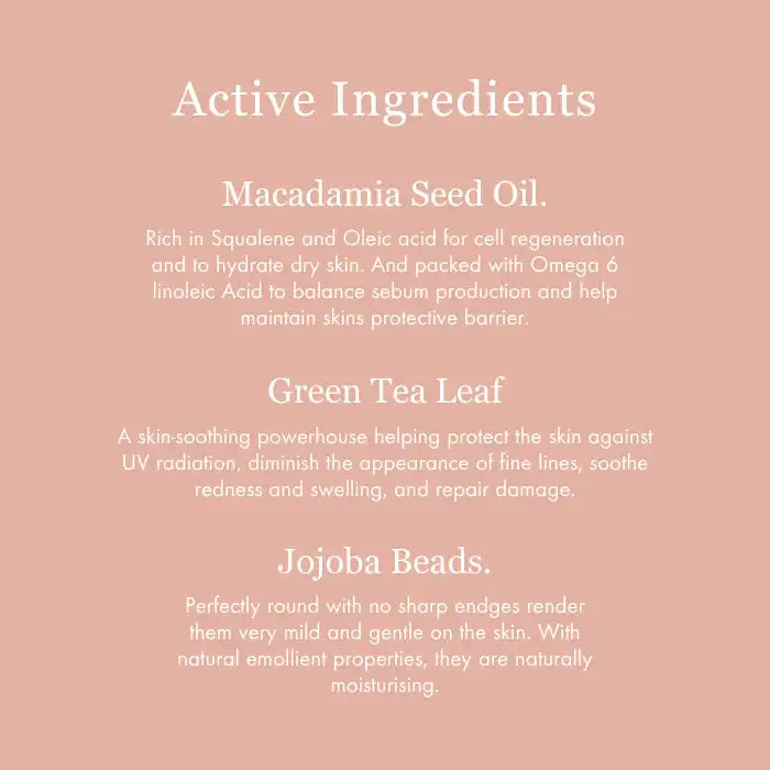 List of active skincare ingredients featuring macadamia seed oil, green tea leaf, and jojoba beads.